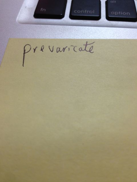 I would not be prevaricating if I said recent posts have been too long prevaricate